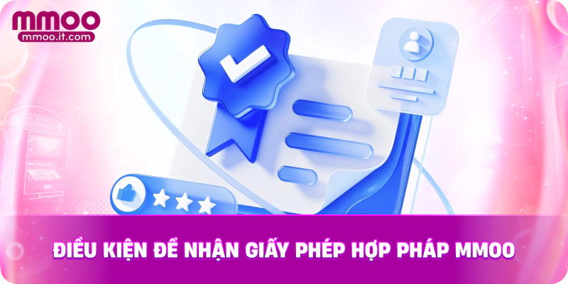 Điều kiện để nhận giấy phép hợp pháp MMOO