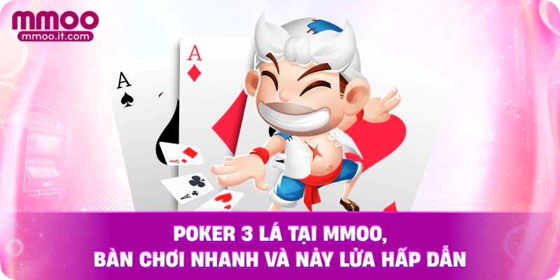 Poker 3 lá tại MMOO, bàn chơi nhanh và nảy lửa hấp dẫn